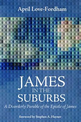 James in the Suburbs: A Disorderly Parable of the Epistle of James