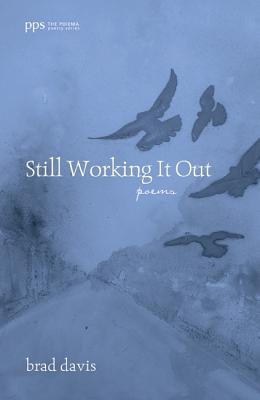Still Working It Out: Poems (Pps/ Poiema Poetry), Brad Davis Still Working It Out: Poems (Pps/ Poiema Poetry), Brad Davis