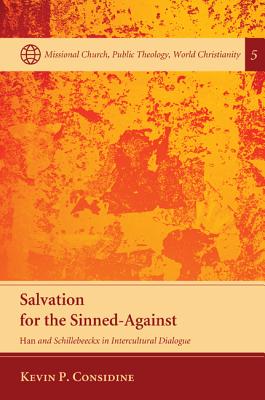 Salvation for the Sinned-Against: Han and Schillebeeckx in Intercultural Dialogue (Missional Church, Public Theology, World Christianity)