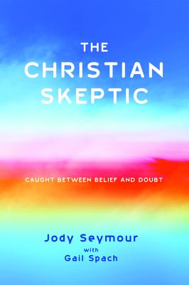 Image for The Christian Skeptic: Caught between Belief and Doubt The Christian Skeptic: Caught between Belief and Doubt