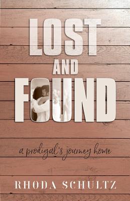 Lost and Found: A Prodigal's Journey Home [Paperback] Schultz, Rhoda