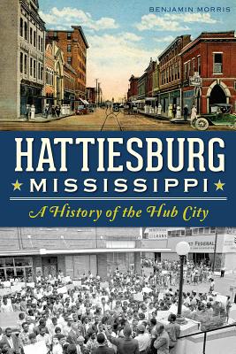 Image for Hattiesburg, Mississippi: A History of Hub City (Definitive History)