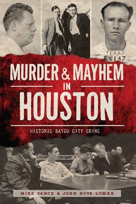 Murder and Mayhem in Houston Signed by Authors : Historic Bayou City Crime