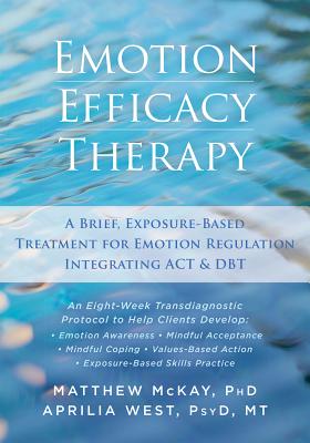 Image for Emotion Efficacy Therapy: A Brief, Exposure-Based Treatment for Emotion Regulation Integrating ACT and DBT