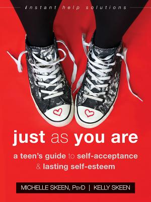 Just As You Are: A Teen's Guide to Self-Acceptance and Lasting Self-Esteem (The Instant Help Solutions Series)