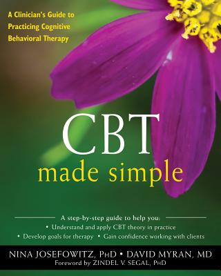 CBT Made Simple: A Clinician's Guide to Practicing Cognitive Behavioral Therapy (The New Harbinger Made Simple Series)