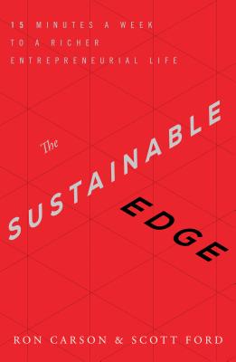 Image for The Sustainable Edge: 15 Minutes a Week to a Richer Entrepreneurial Life The Sustainable Edge: 15 Minutes a Week to a Richer Entrepreneurial Life