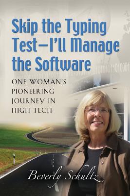 Skip the Typing Test: I'll Manage the Software: One Woman's Pioneering Journey in High Tech