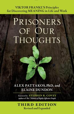 Prisoners of Our Thoughts Viktor Frankl's Principles for Discovering Meaning in Life and Work