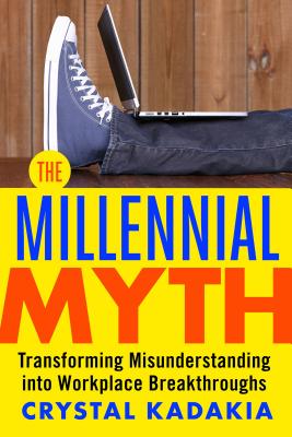 Image for The Millennial Myth: Transforming Misunderstanding into Workplace Breakthroughs