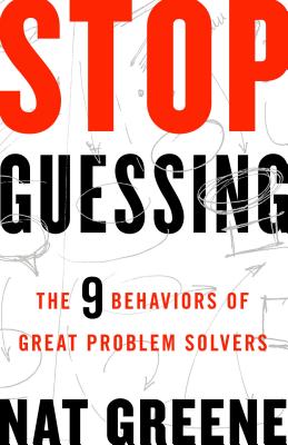 Image for Stop Guessing: The 9 Behaviors of Great Problem Solvers