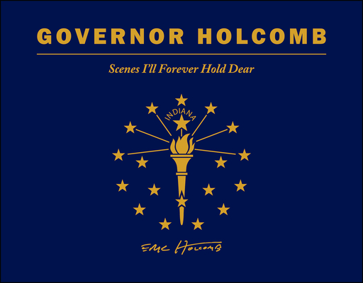 Image for Governor Holcomb: Scenes Ill Forever Hold Dear Governor Holcomb: Scenes Ill Forever Hold Dear