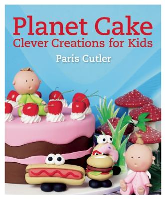 PLANET CAKE CLEVER CREATIONS FOR KIDS