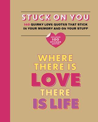 Stuck on You: Quirky love quotes that stick in your memory.and on your stuff