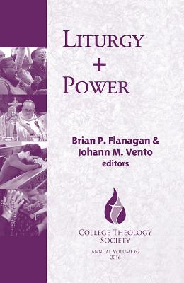Image for Liturgy + Power (College Theology Society Series) (Annual Publication of the College Theology Society) (The Annual Publication of the College Theology Society) Liturgy + Power (College Theology Society Series) (Annual Publication of the College Theology Society) (The Annual Publication of the College Theology Society)