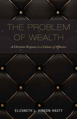 Image for The Problem of Wealth: A Christian Response to a Culture of Affluence The Problem of Wealth: A Christian Response to a Culture of Affluence