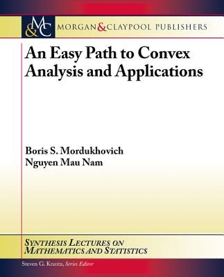 An Easy Path to Convex Analysis and Applications (Synthesis Lectures on Mathematics and Statistics)