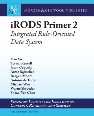 Image for Irods Primer 2. Integrated Rule-Oriented Data System (Synthesis Lectures on Information Concepts, Retrieval, and Services) Irods Primer 2. Integrated Rule-Oriented Data System (Synthesis Lectures on Information Concepts, Retrieval, and Services)