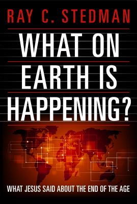 Image for What on Earth Is Happening: What Jesus Said about the End of the Age What on Earth Is Happening: What Jesus Said about the End of the Age