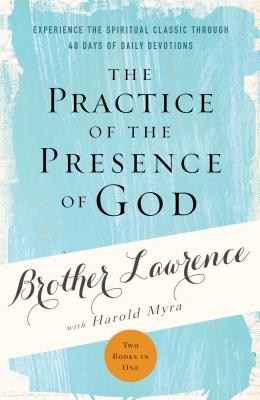 The Practice of the Presence of God: Experience the Spiritual Classic through 40 Days of Daily Devotion