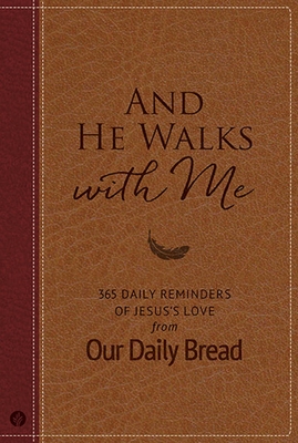 And He Walks with Me: 365 Daily Reminders of Jesus's Love from Our Daily Bread (a Daily Devotional for the Entire Year)