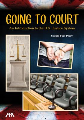 Image for Going to Court: An Introduction to the U.S. Justice System Going to Court: An Introduction to the U.S. Justice System