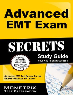 Advanced EMT Exam Secrets Study Guide: Advanced EMT Test Review for the NREMT Advanced EMT Exam (Secrets (Mometrix))