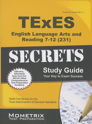TExES English Language Arts and Reading 7-12 (231) Secrets Study Guide: TExES Test Review for the Texas Examinations of Educator Standards (Secrets (Mometrix))