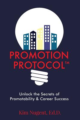 Promotion Protocol: Unlock the Secrets of Promotability & Career Success (Paving Your Path)