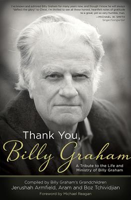 Image for Thank You, Billy Graham: A Tribute to the Life and Ministry of Billy Graham Thank You, Billy Graham: A Tribute to the Life and Ministry of Billy Graham
