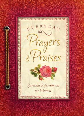 Everyday Prayers and Praises: A Daily Devotional for Women (Spiritual Refreshment for Women)