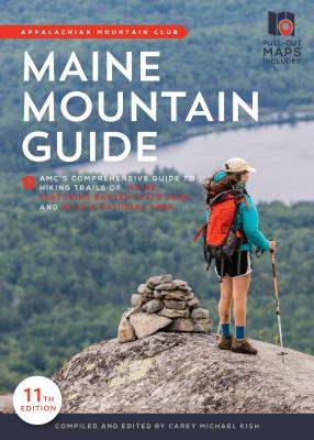 Maine Mountain Guide: AMC's Comprehensive Guide to the Hiking Trails of Maine, Featuring Baxter State Park and Acadia National Park