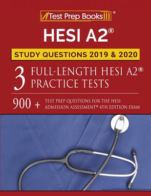 HESI A2 Study Questions 2019 & 2020: Three Full-Length HESI A2 Practice Tests: 900+ Test Prep Questions for the HESI Admissions Assessment 4th Edition Exam