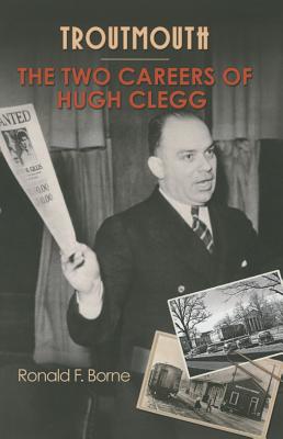 Troutmouth: The Two Careers of Hugh Clegg