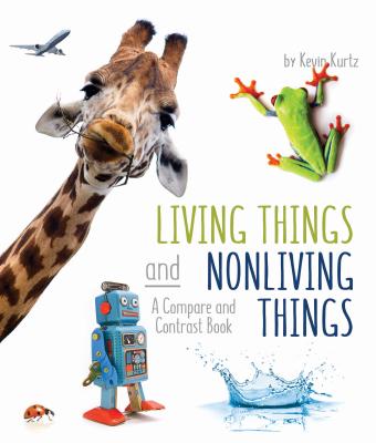 Living Things and Nonliving Things: A Compare and Contrast Book (Arbordale Collection)