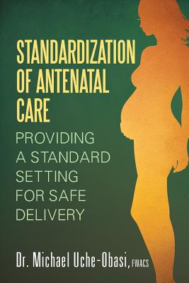 Standardization of Antenatal Care: Providing a Standard Setting for Safe Delivery