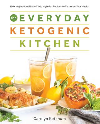 Everyday Ketogenic Kitchen 150+ Inspirational Low-