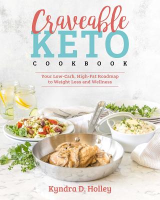 Craveable Keto: Your Low-Carb, High-Fat Roadmap to Weight Loss and Wellness