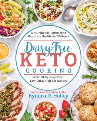 Image for Dairy Free Keto Cooking: A Nutritional Approach to Restoring Health and Wellness with 160 Squeaky-Clean L ow-Carb, High-Fat Recipes