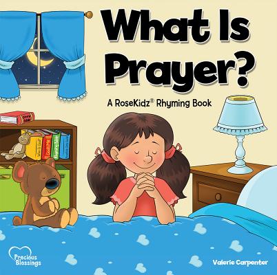 What Is Prayer: A RoseKidz Rhyming Book (Precious Blessings)