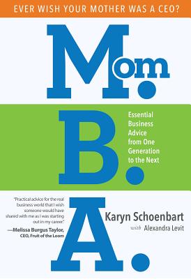 Mom. B. A. Essential Business Advice from One Generation to the Next