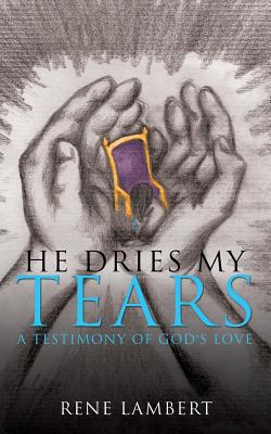 He Dries My Tears [Paperback] Lambert, Rene