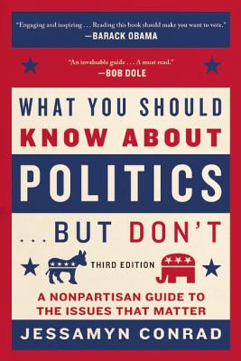 What You Should Know About Politics . . . But Don't: A Nonpartisan Guide to the Issues That Matter