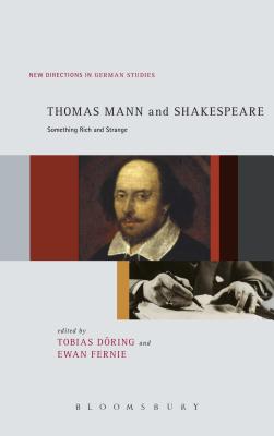 Thomas Mann and Shakespeare: Something Rich and Strange (New Directions in German Studies) Dring, Tobias and Fernie, Ewan