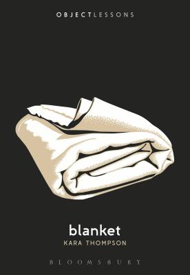Blanket (Object Lessons) [Paperback] Thompson, Kara; Schaberg, Christopher and Bogost, Ian