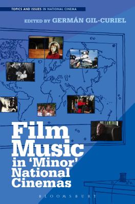 Film Music in 'Minor' National Cinemas (Topics and Issues in National Cinema) [Hardcover] Gil-Curiel, Germn
