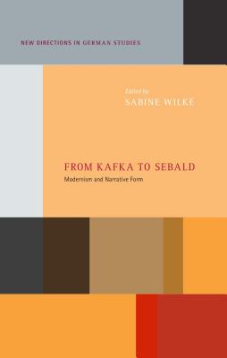 From Kafka to Sebald: Modernism and Narrative Form (New Directions in German Studies) [Paperback] Wilke, Sabine