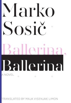 Ballerina, Ballerina: A Novel (Slovenian Literature Series)