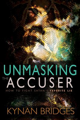 Image for Unmasking the Accuser: How to Fight Satan's Favorite Lie