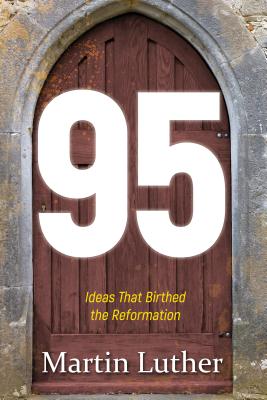 Image for 95: The Ideas That Birthed the Reformation 95: The Ideas That Birthed the Reformation